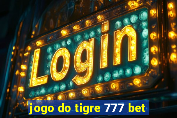 jogo do tigre 777 bet